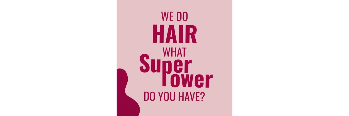 Hair is our super power! - 