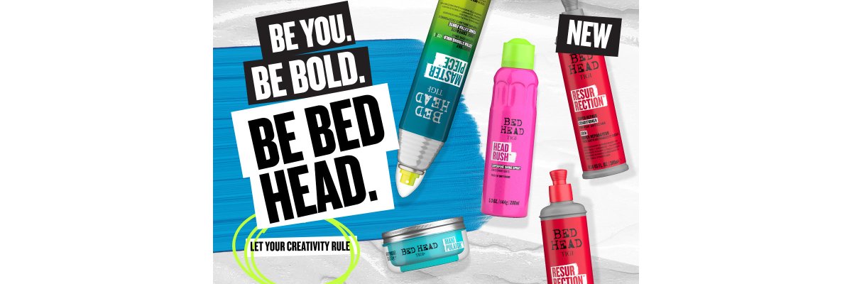 BE YOU. BE BOLD. BE BED HEAD.  - 